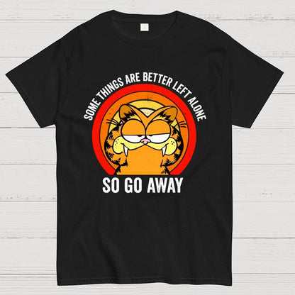 Some Things Are Better Left Alone, So Go Away Geek T-Shirt