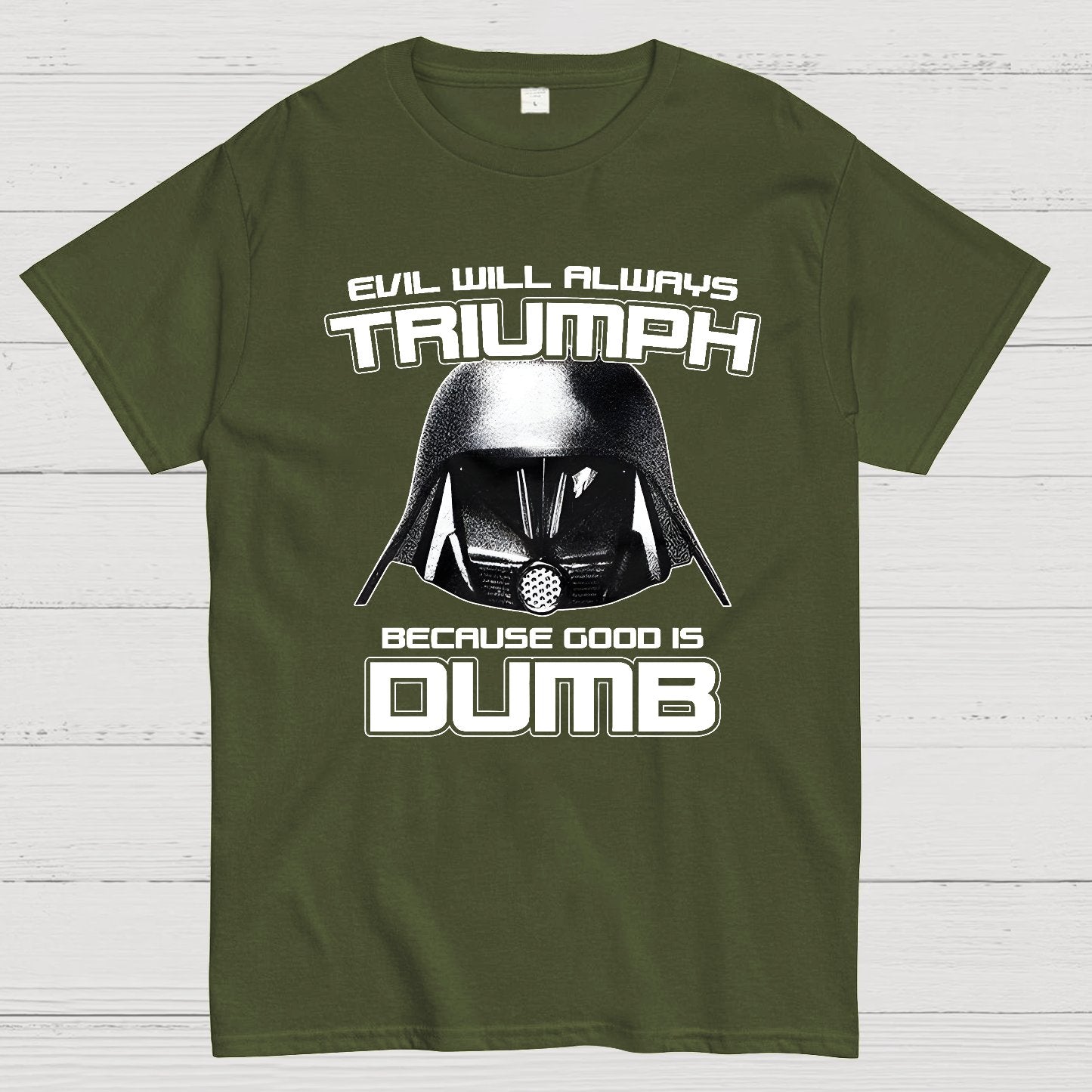 Evil Will Always Triumph Because Good Is Dumb Geek T-Shirt