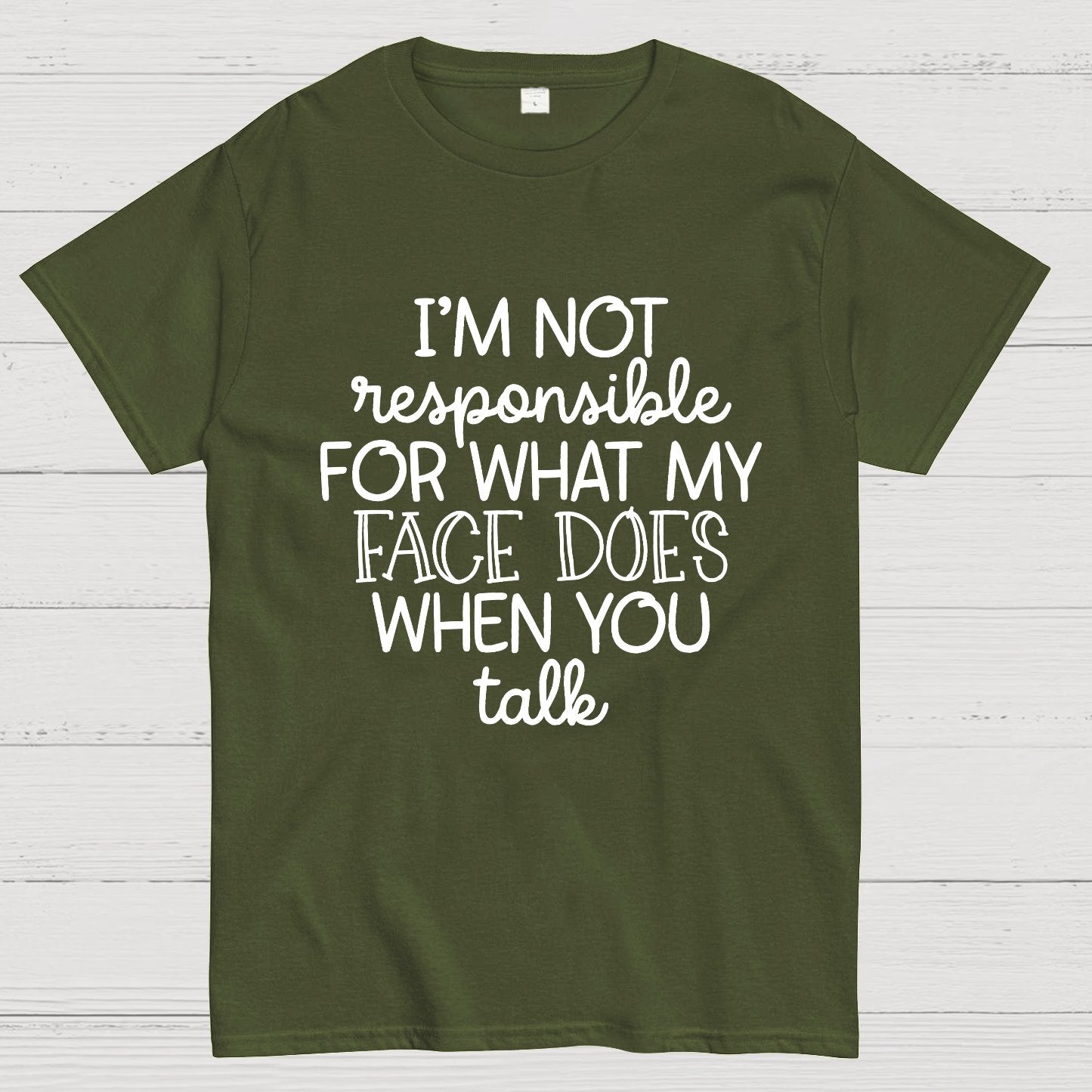 I'm Not Responsible For What My Face Does When You Talk.Sarcastic T-Shirt