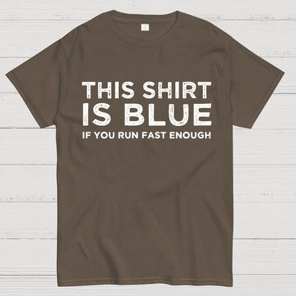 This Shirt Is Blue If You Run Fast Enough Geek T-Shirt