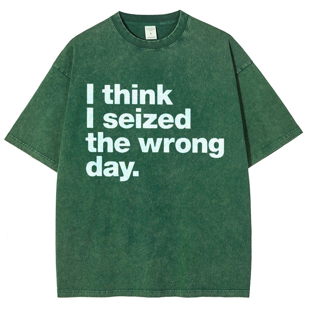 I Think I Seized The Wrong Day Vintage Distressed T-shirt