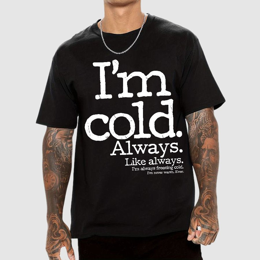 I'm Cold. Always. Geek T-Shirt