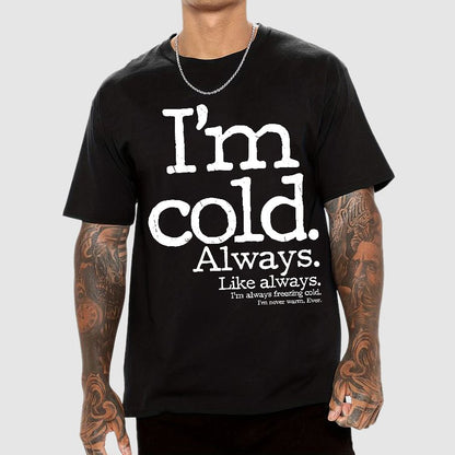 I'm Cold. Always. Geek T-Shirt