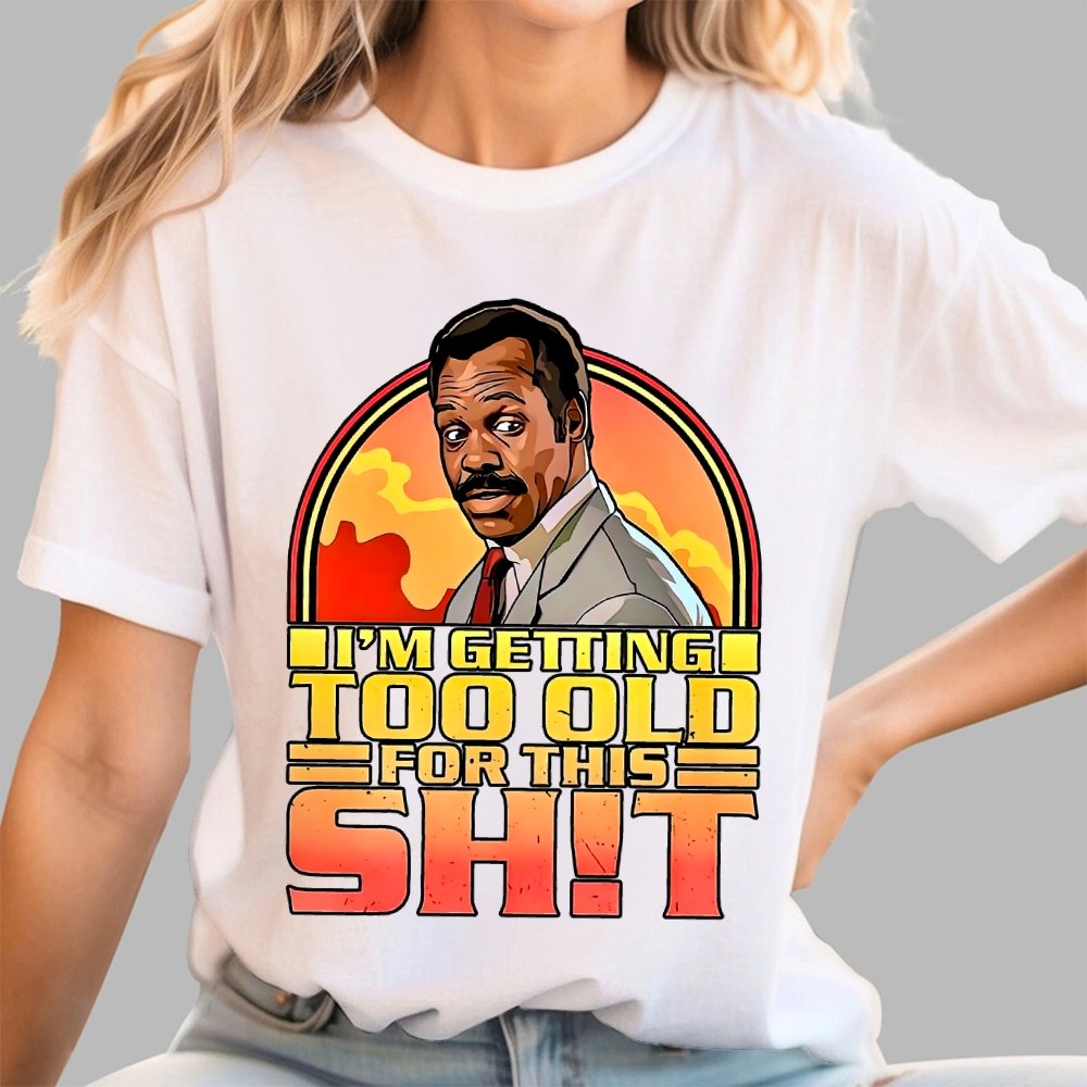 I'm Getting Too Old For This Shit Geek T-Shirt