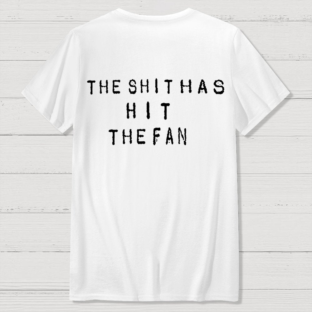For the shit has hit the fan Front And Back Printing Geek T-Shirt