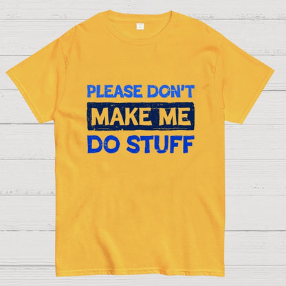 Don't Make Me Do Stuff Geek T-Shirt
