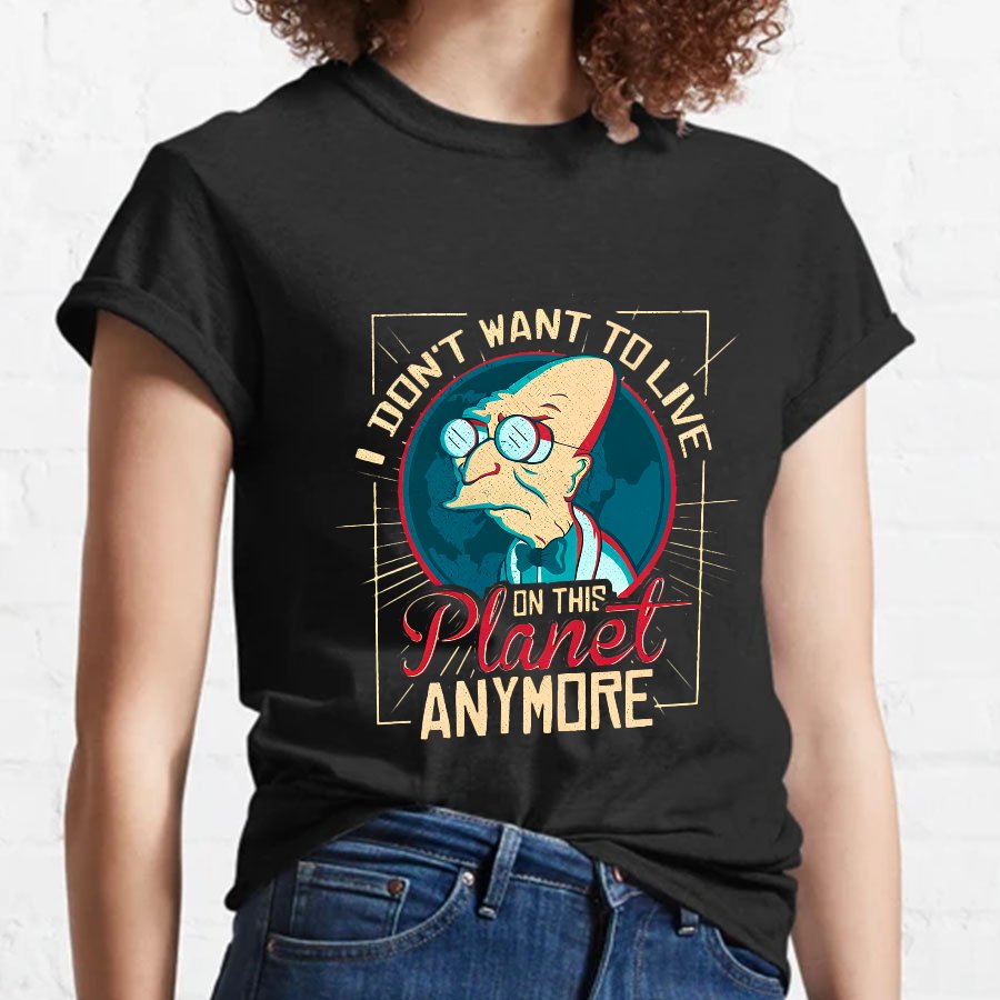 I Don't Want To Live On This Planet Anymore Geeky T-Shirt