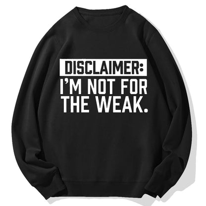 I Am Not For The Weak Geek Cotton Sweatshirt