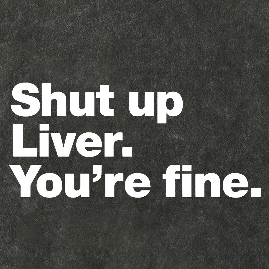 Shut Up Liver. You're Fine Vintage Distressed T-shirt