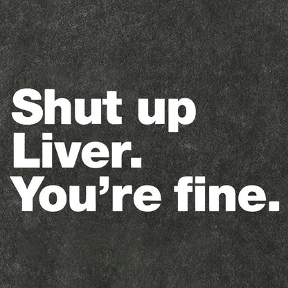 Shut Up Liver. You're Fine Vintage Distressed T-shirt