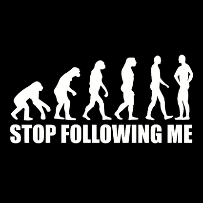 Stop Following Me Evolution Funny Geek T-Shirt