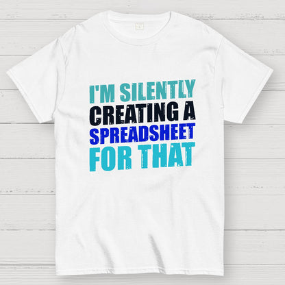spreadsheet - I'm Silently Creating A Spreadsheet For That Geek T-Shirt