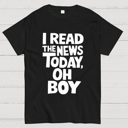 I Read The News Today (Oh Boy) Unisex Geek T-Shirt