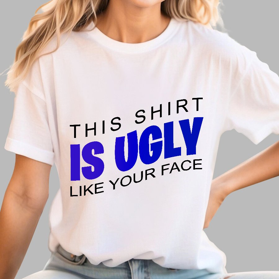 This shirt is ugly like your face Geek T-Shirt