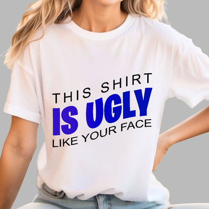 This shirt is ugly like your face Geek T-Shirt