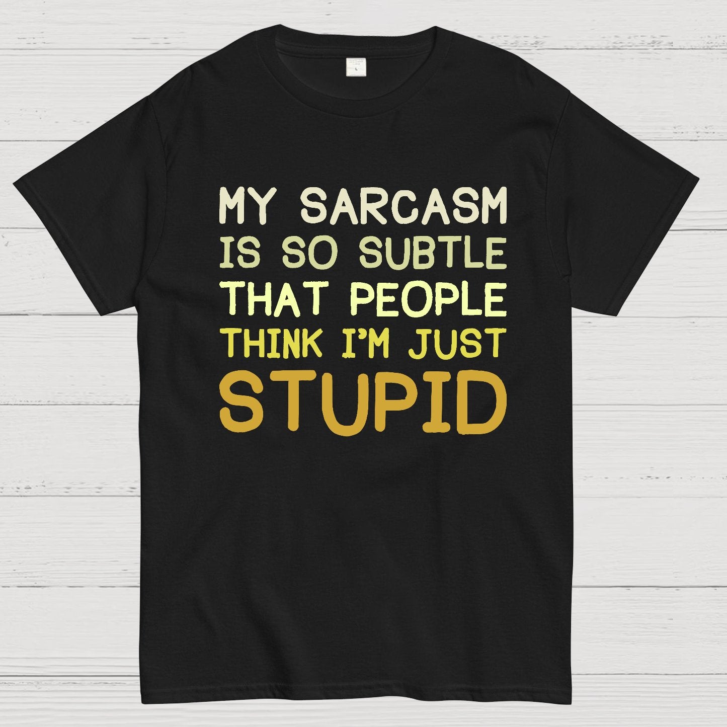My Sarcasm Is So Subtle That People Think I'm Just Stupid Geek T-Shirt