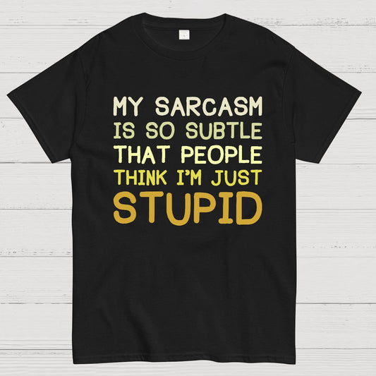 My Sarcasm Is So Subtle That People Think I'm Just Stupid Geek T-Shirt