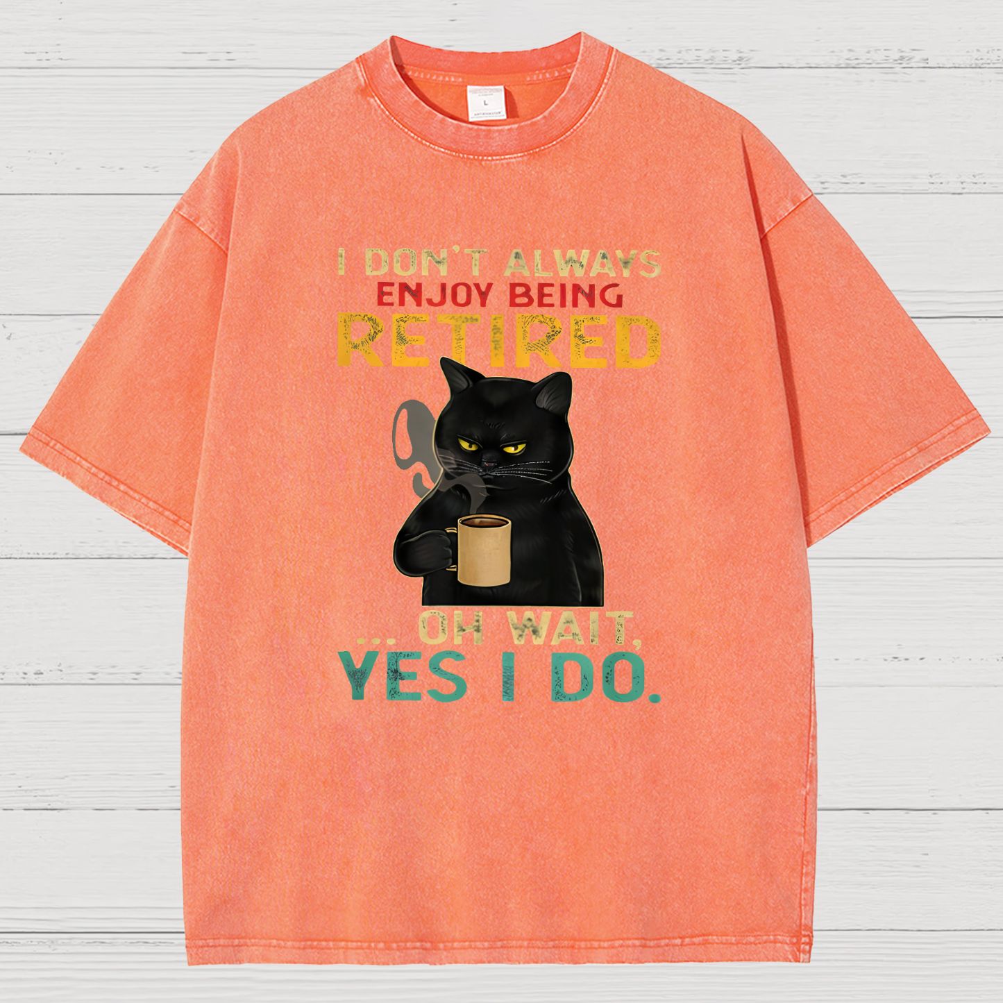 I Dont Always Enjoy Being Retired Oh Wait Yes I Do Vintage Distressed T-shirt