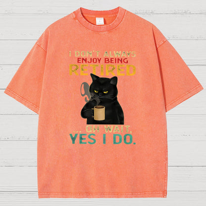 I Dont Always Enjoy Being Retired Oh Wait Yes I Do Vintage Distressed T-shirt
