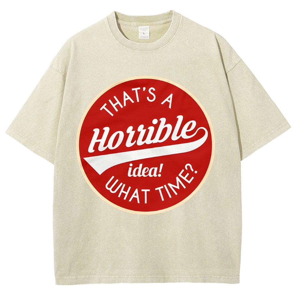 That's A Horrible Idea What Time Vintage Distressed T-shirt