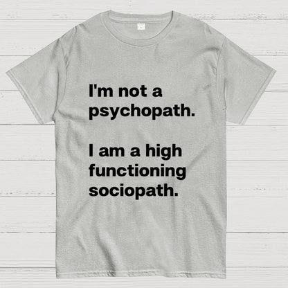 I'm Not A Psychopath I'm A High Functioning Sociopath Geek T-Shirt