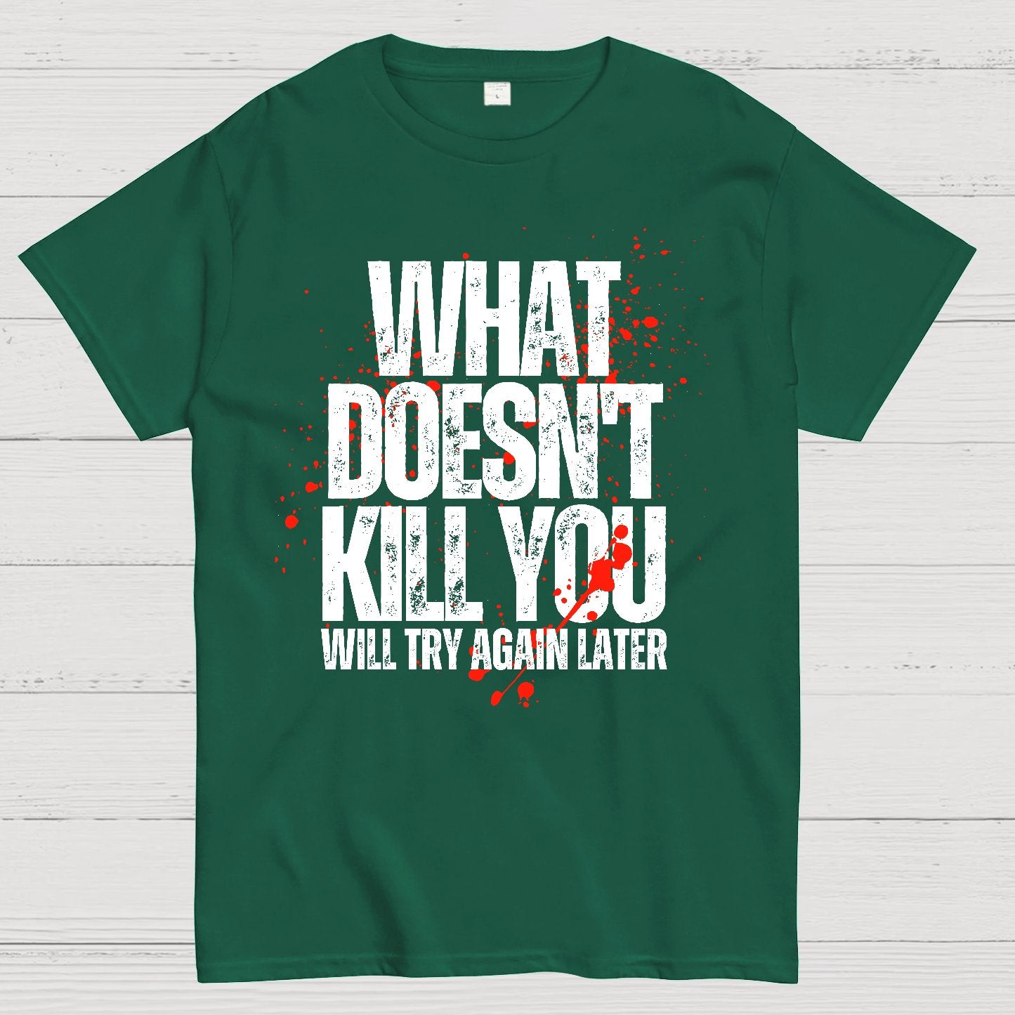 What Doesn't Kill You! Sarcasm T-Shirt