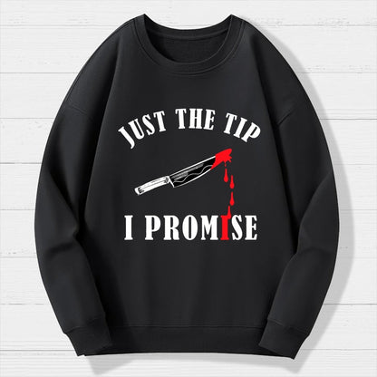 Just The Tip I Promise Funny Bloody Halloween Geek Cotton Sweatshirt