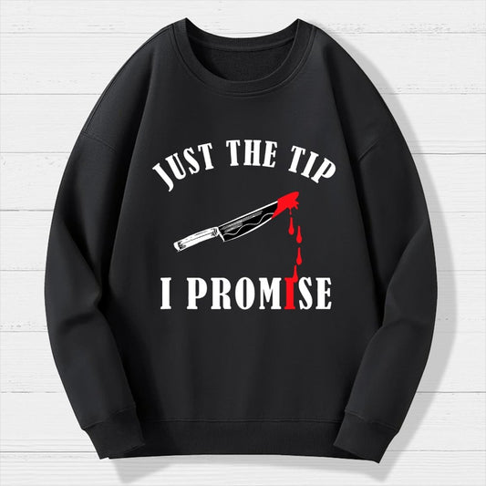 Just The Tip I Promise Funny Bloody Halloween Geek Cotton Sweatshirt