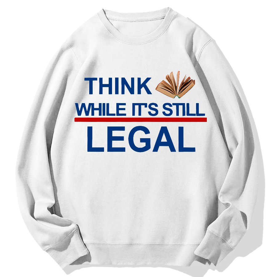Think While Its Still Legal Geek Cotton Sweatshirt