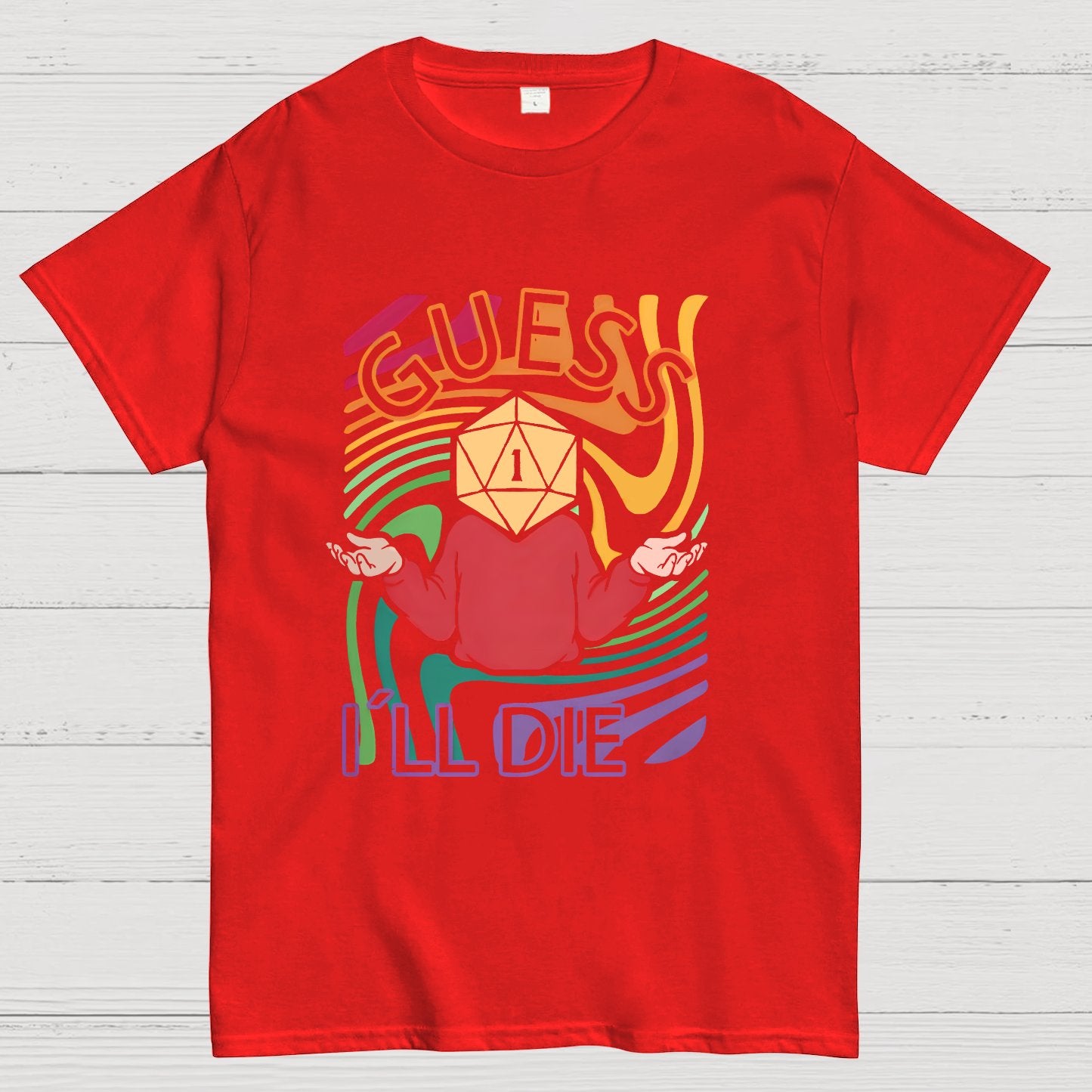 Guess I‘ll Die Geeky T-Shirt