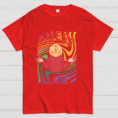 Guess I‘ll Die Geeky T-Shirt