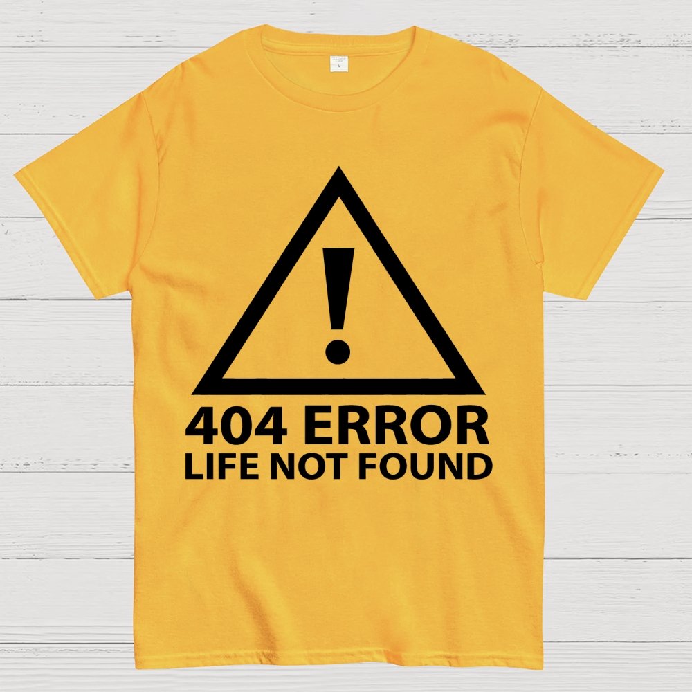 404 Error   Life Not Found Geek T-Shirt