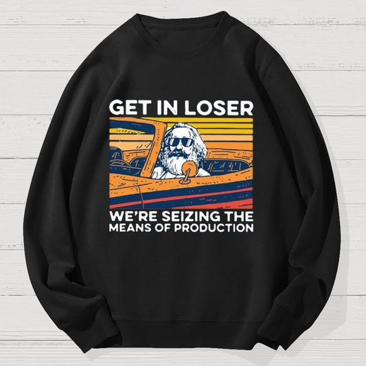 Karl Marx Get In Loser We’re Seizing The Means Of Production Geek Cotton Sweatshirt