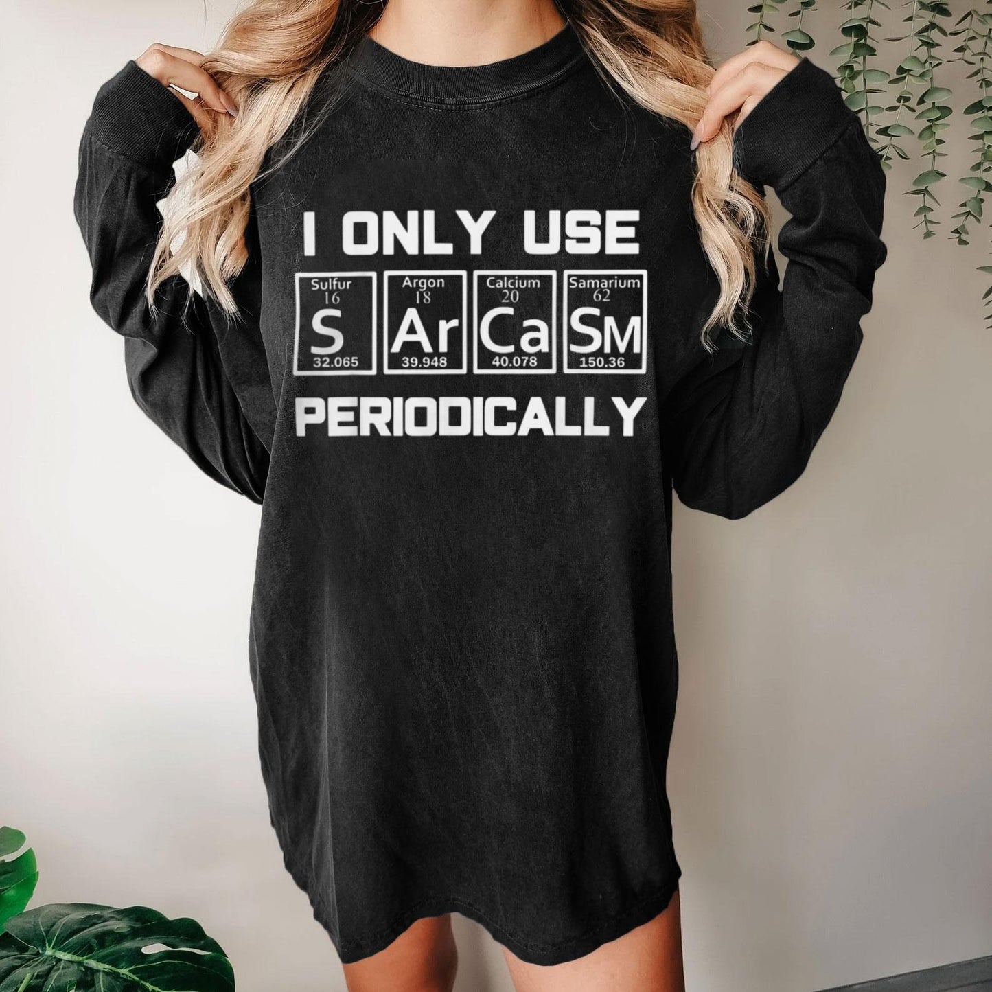 Sarcasm Periodic Table Element Weird Science Washed Long Sleeve Tee