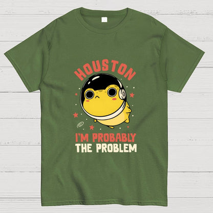 Houston Im Probably The Problem Geek T-Shirt
