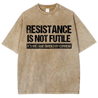 Resistance Is Not Futile  It's Voltage Divided By Current - Science Pun Vintage Distressed T-shirt