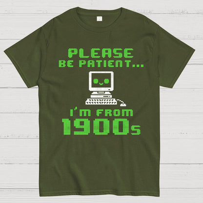 Be Patient I'm From 1900s Geek T-Shirt