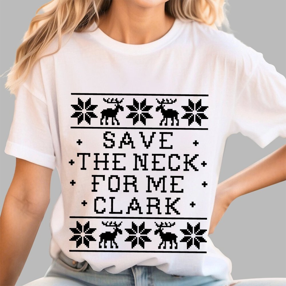 Christmas Save The Neck For Me Clark  Geek T-Shirt