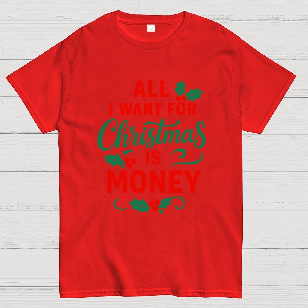 All I Want for Christmas Is Money Funny Geek T-Shirt