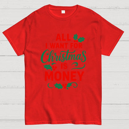 All I Want for Christmas Is Money Funny Geek T-Shirt