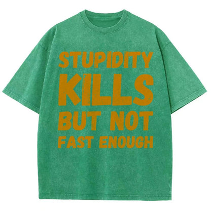 Stupidity Kills But Not Fast Enough Funny Sarcasm Vintage Distressed T-shirt