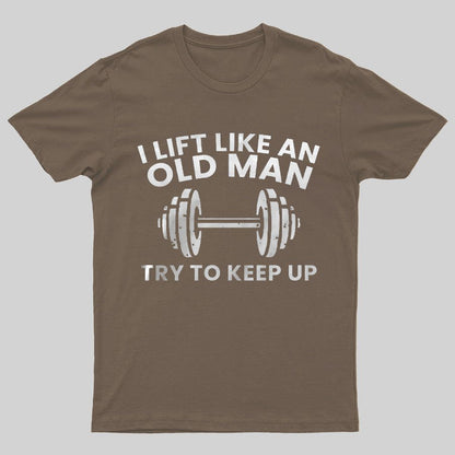 I lift like an old man try to keep up Printed Geeky T-Shirt