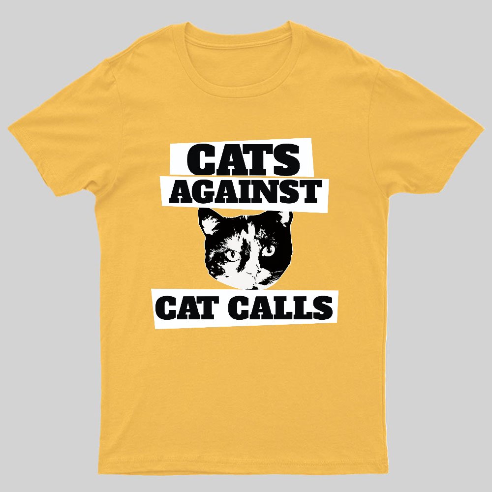 Cats against cat calls Geeky T-Shirt
