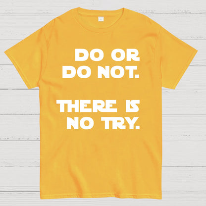 Do Or Do Not. There Is No Try Geek T-Shirt