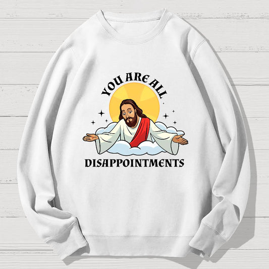 You Are All Disappointments Funny Geek Cotton Sweatshirt