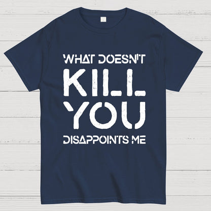 What Doesn't Kill You Disappoints Me Nerdy T-Shirt