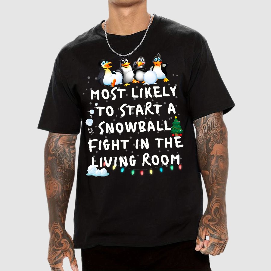 Most Likely To Start A Snowball Fight In The Living Room Penguin Christmas Geek T-Shirt