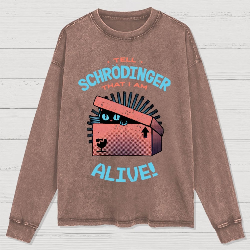 Tell Schrodinger That I Am Alive Washed Long Sleeve Tee