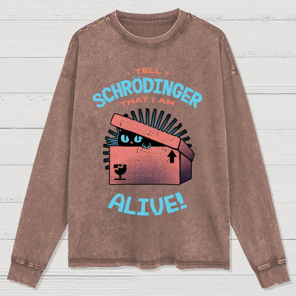 Tell Schrodinger That I Am Alive Washed Long Sleeve Tee