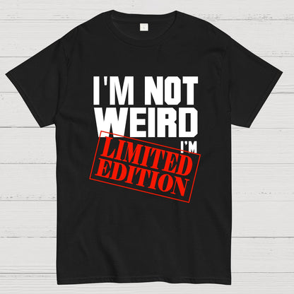 I'm Not Weird, I'm Limited Edition Geek T-Shirt
